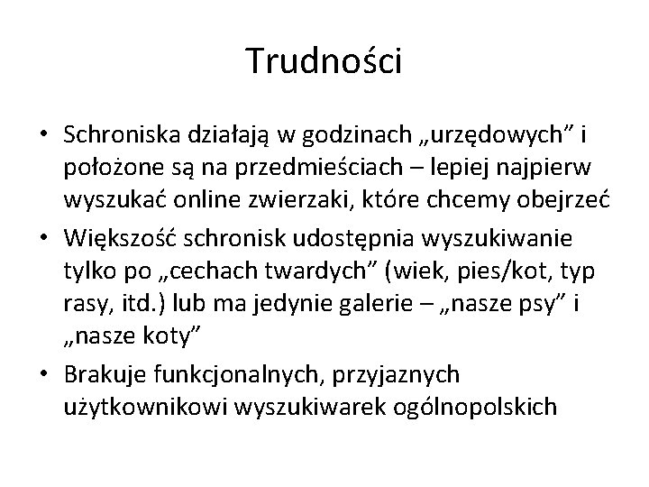 Trudności • Schroniska działają w godzinach „urzędowych” i położone są na przedmieściach – lepiej