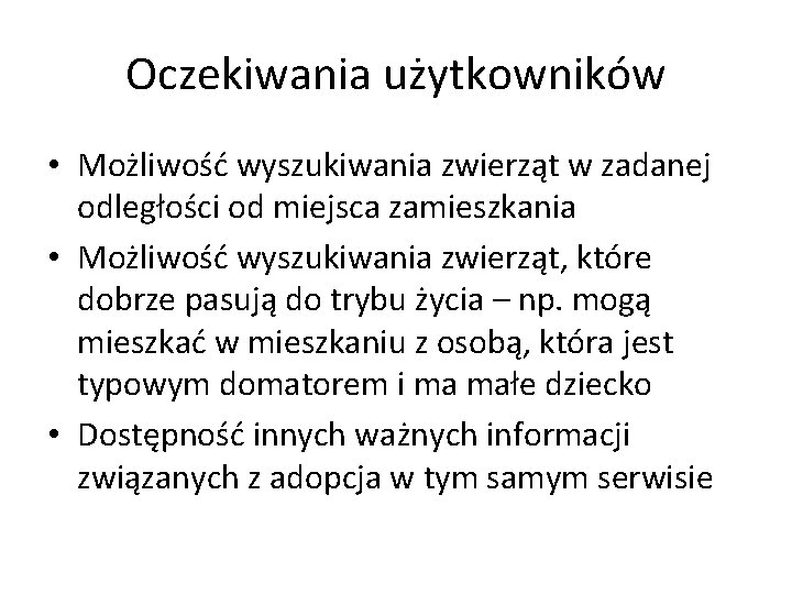 Oczekiwania użytkowników • Możliwość wyszukiwania zwierząt w zadanej odległości od miejsca zamieszkania • Możliwość