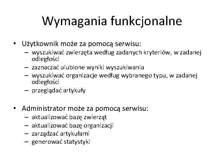 Wymagania funkcjonalne • Użytkownik może za pomocą serwisu: – wyszukiwać zwierzęta według zadanych kryteriów,