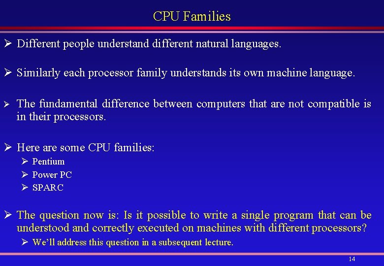 CPU Families Ø Different people understand different natural languages. Ø Similarly each processor family
