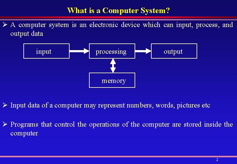 What is a Computer System? Ø A computer system is an electronic device which