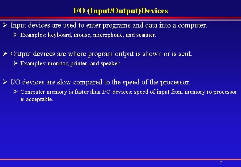 I/O (Input/Output)Devices Ø Input devices are used to enter programs and data into a