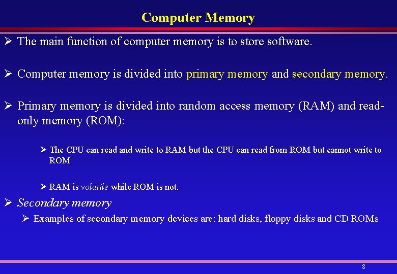 Computer Memory Ø The main function of computer memory is to store software. Ø
