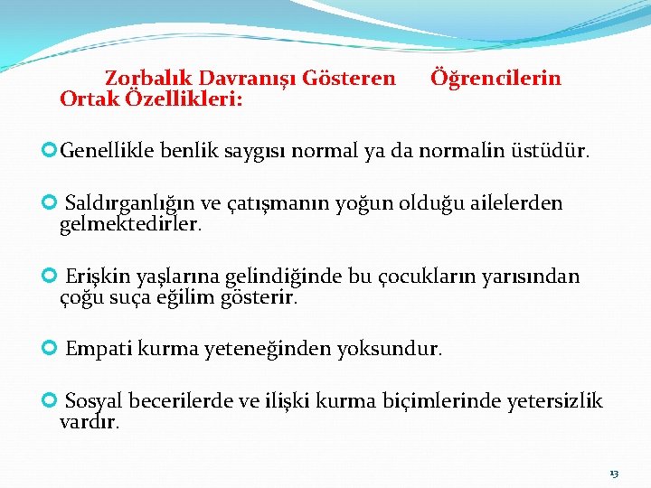 Zorbalık Davranışı Gösteren Ortak Özellikleri: Öğrencilerin Genellikle benlik saygısı normal ya da normalin üstüdür.