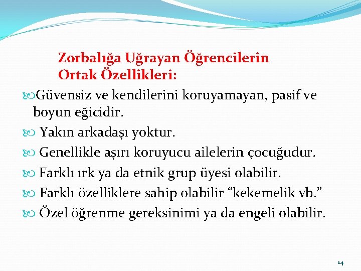 Zorbalığa Uğrayan Öğrencilerin Ortak Özellikleri: Güvensiz ve kendilerini koruyamayan, pasif ve boyun eğicidir. Yakın