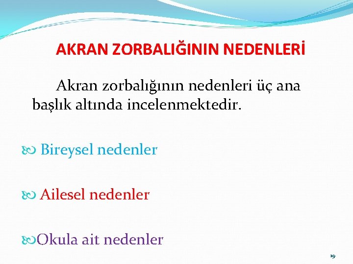 AKRAN ZORBALIĞININ NEDENLERİ Akran zorbalığının nedenleri üç ana başlık altında incelenmektedir. Bireysel nedenler Ailesel