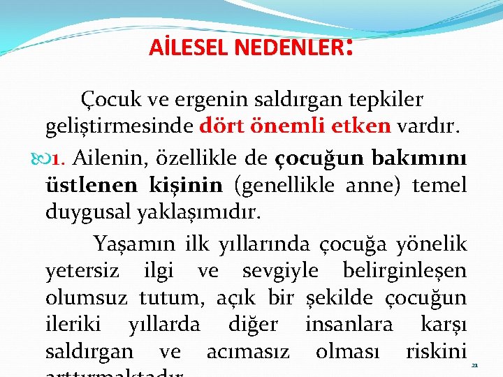 AİLESEL NEDENLER: Çocuk ve ergenin saldırgan tepkiler geliştirmesinde dört önemli etken vardır. 1. Ailenin,