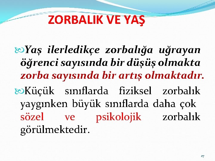 ZORBALIK VE YAŞ Yaş ilerledikçe zorbalığa uğrayan öğrenci sayısında bir düşüş olmakta zorba sayısında