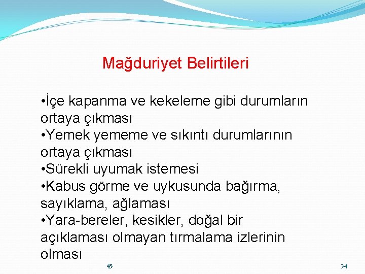 Mağduriyet Belirtileri • İçe kapanma ve kekeleme gibi durumların ortaya çıkması • Yemek yememe