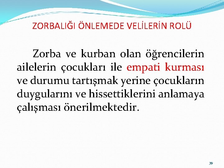 ZORBALIĞI ÖNLEMEDE VELİLERİN ROLÜ Zorba ve kurban olan öğrencilerin ailelerin çocukları ile empati kurması