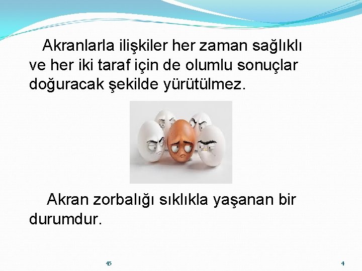 Akranlarla ilişkiler her zaman sağlıklı ve her iki taraf için de olumlu sonuçlar doğuracak