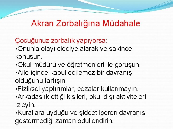 Akran Zorbalığına Müdahale Çocuğunuz zorbalık yapıyorsa: • Onunla olayı ciddiye alarak ve sakince konuşun.