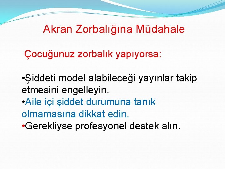 Akran Zorbalığına Müdahale Çocuğunuz zorbalık yapıyorsa: • Şiddeti model alabileceği yayınlar takip etmesini engelleyin.