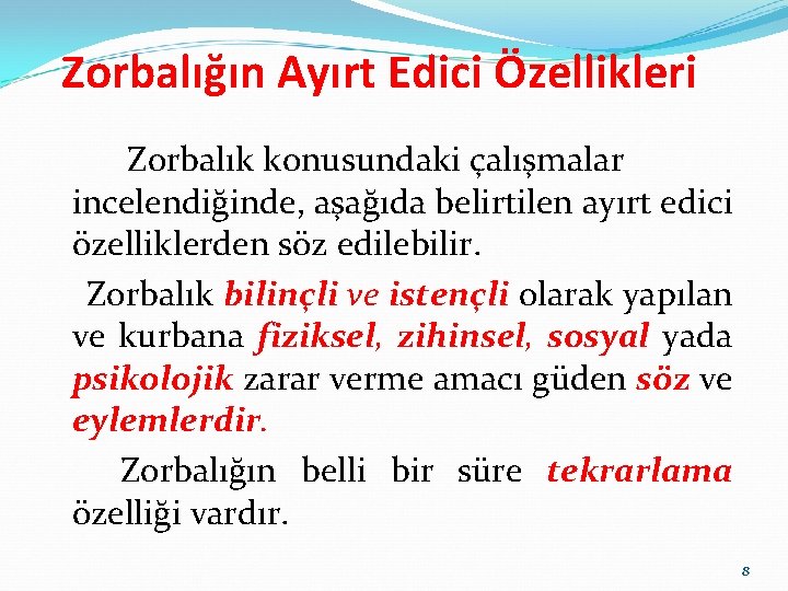 Zorbalığın Ayırt Edici Özellikleri Zorbalık konusundaki çalışmalar incelendiğinde, aşağıda belirtilen ayırt edici özelliklerden söz