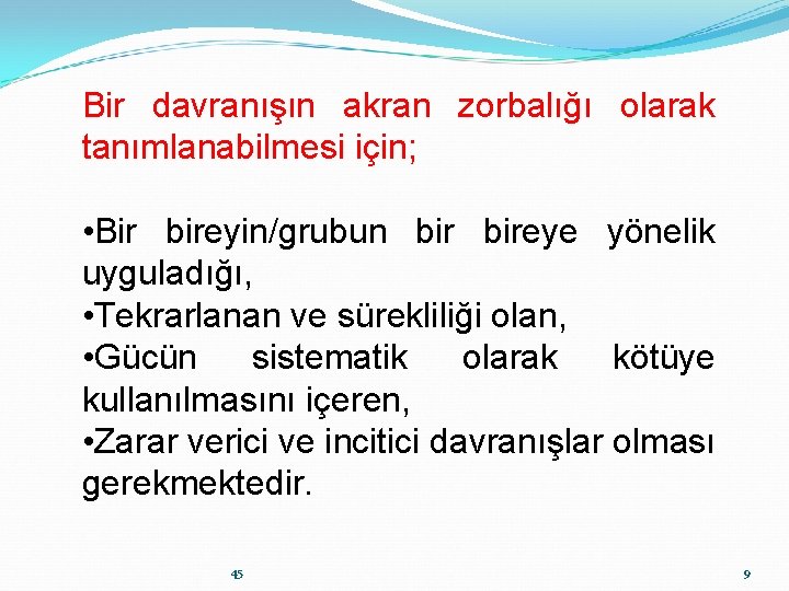 Bir davranışın akran zorbalığı olarak tanımlanabilmesi için; • Bir bireyin/grubun bireye yönelik uyguladığı, •