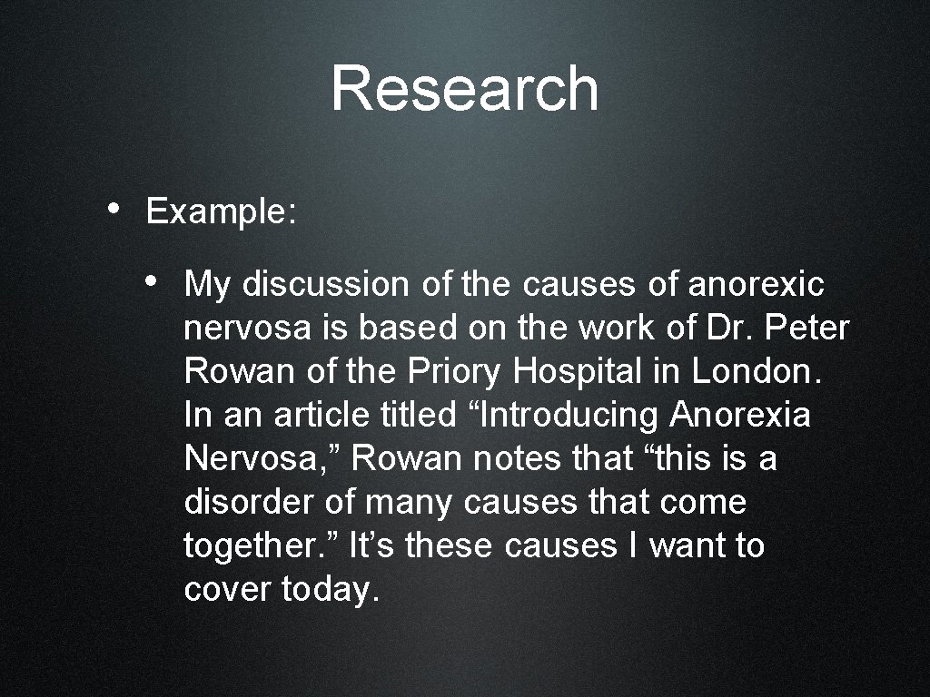 Research • Example: • My discussion of the causes of anorexic nervosa is based