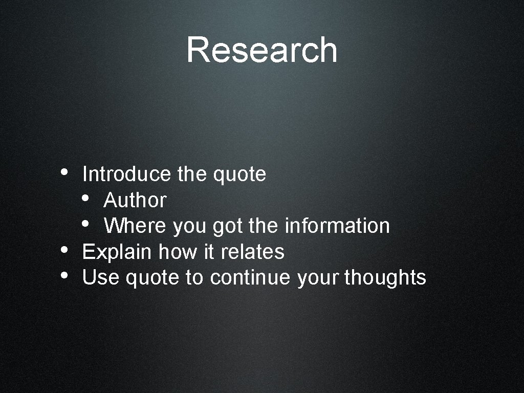 Research • Introduce the quote • Author • Where you got the information •