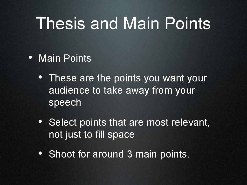 Thesis and Main Points • These are the points you want your audience to