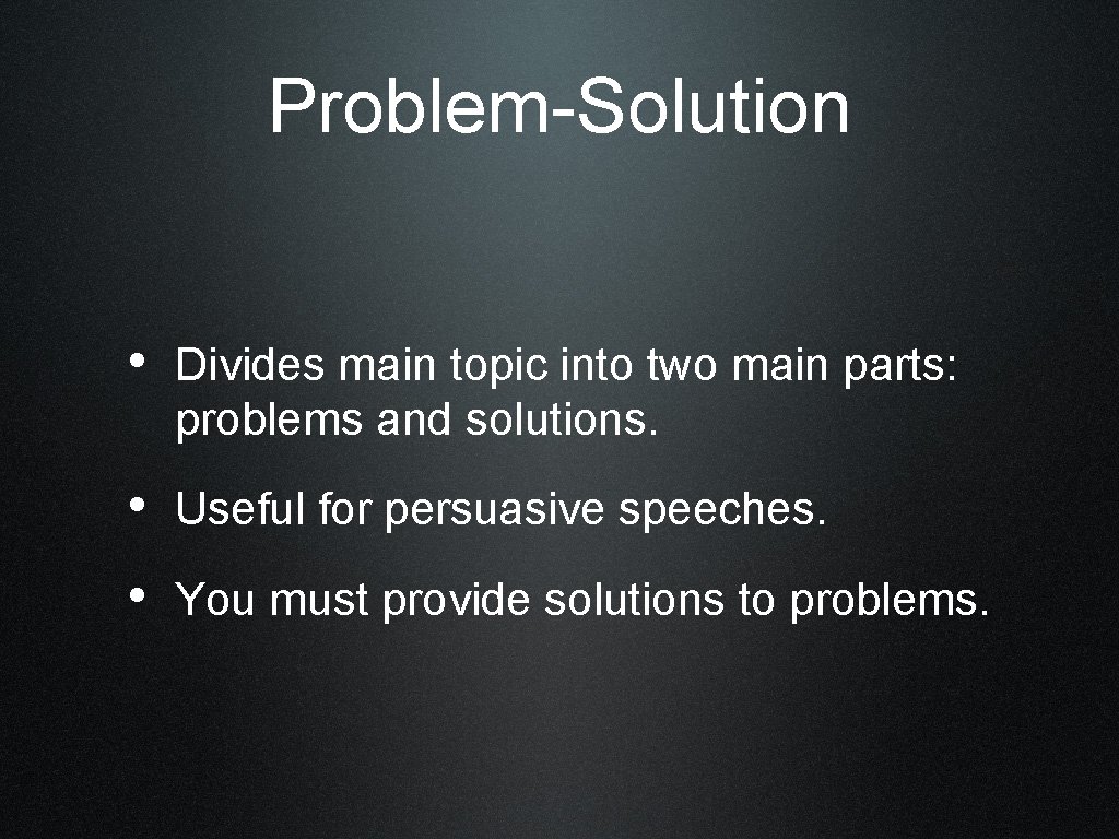 Problem-Solution • Divides main topic into two main parts: problems and solutions. • Useful