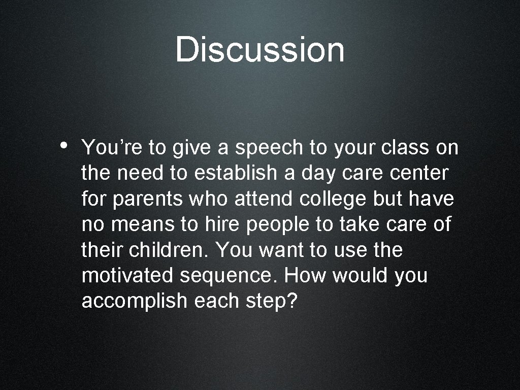 Discussion • You’re to give a speech to your class on the need to