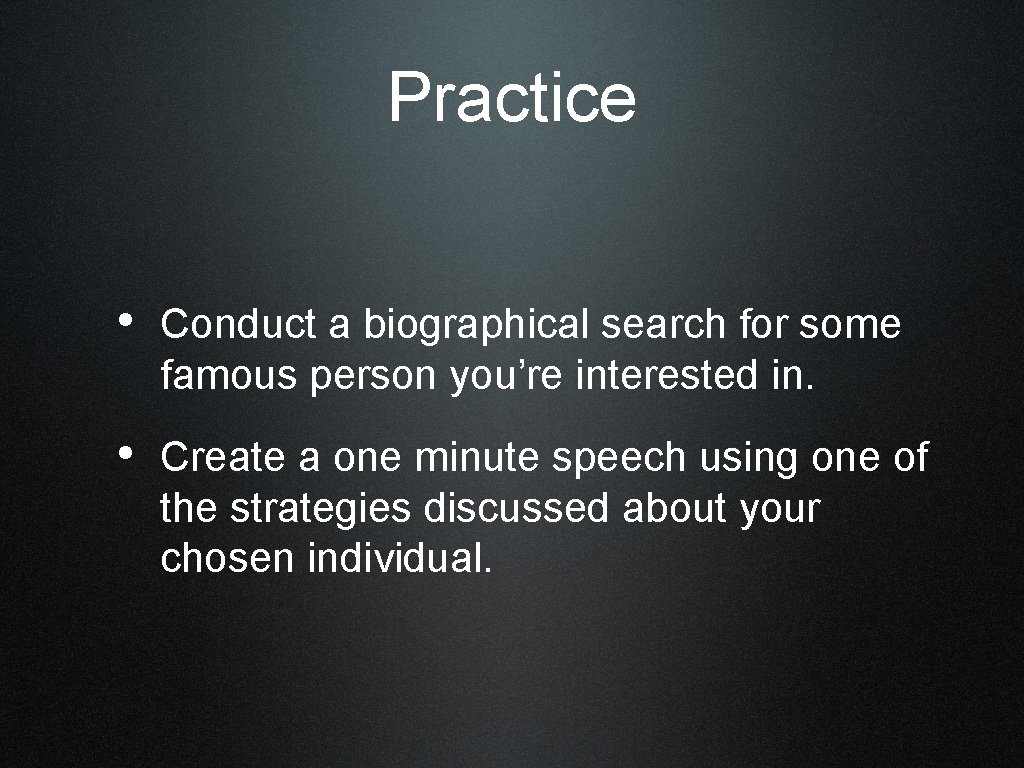 Practice • Conduct a biographical search for some famous person you’re interested in. •