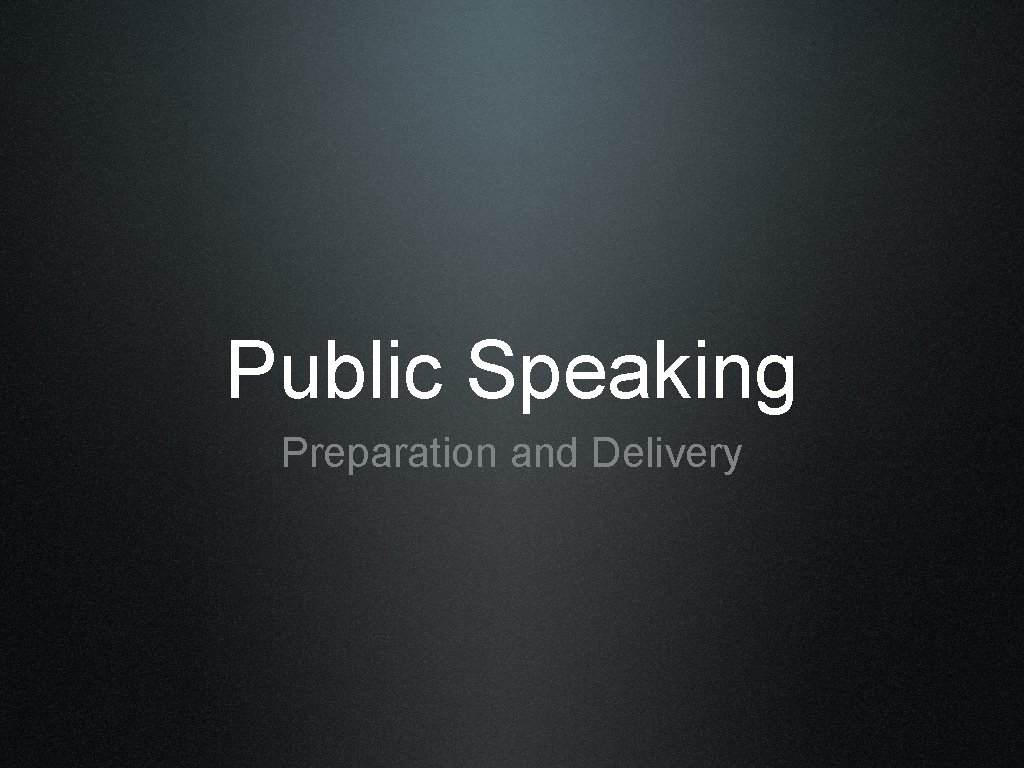 Public Speaking Preparation and Delivery 