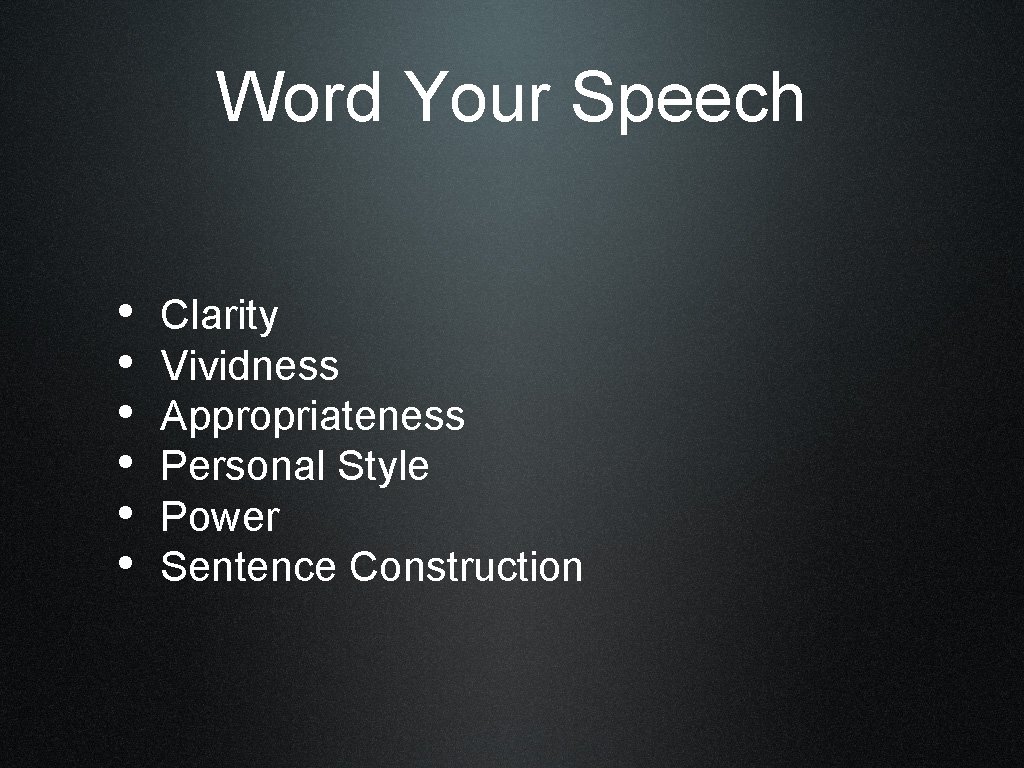 Word Your Speech • • • Clarity Vividness Appropriateness Personal Style Power Sentence Construction