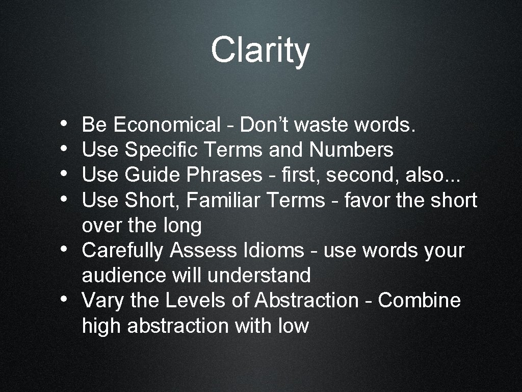 Clarity • • • Be Economical - Don’t waste words. Use Specific Terms and