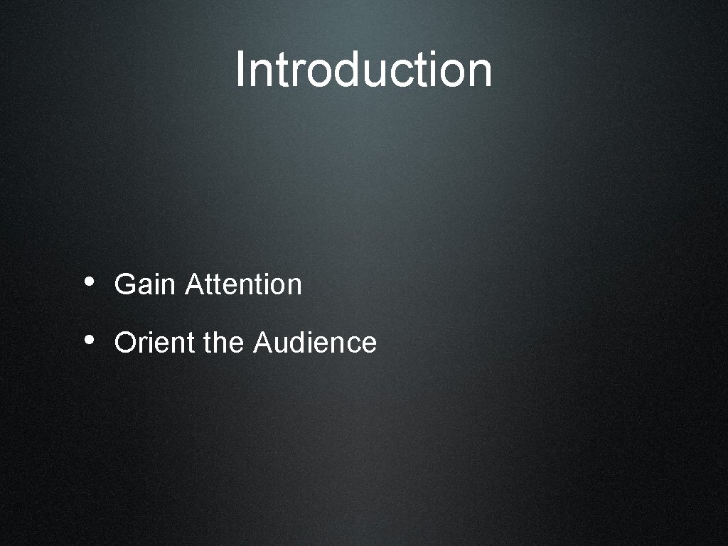 Introduction • Gain Attention • Orient the Audience 