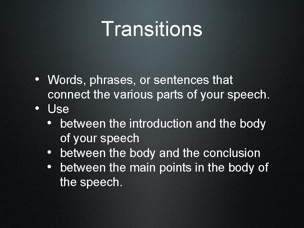 Transitions • Words, phrases, or sentences that • connect the various parts of your