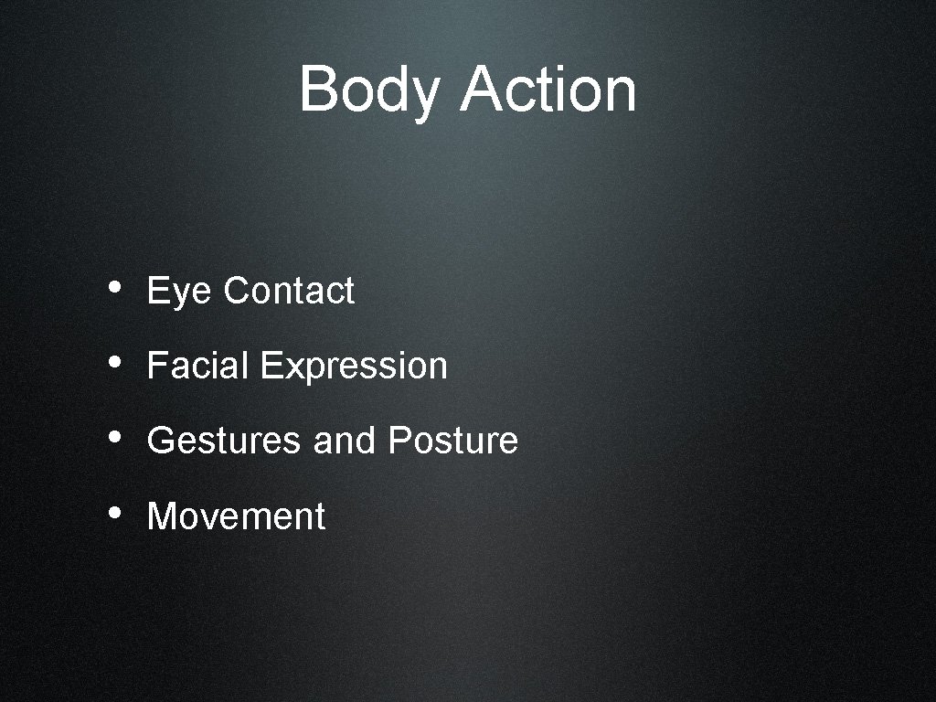 Body Action • Eye Contact • Facial Expression • Gestures and Posture • Movement