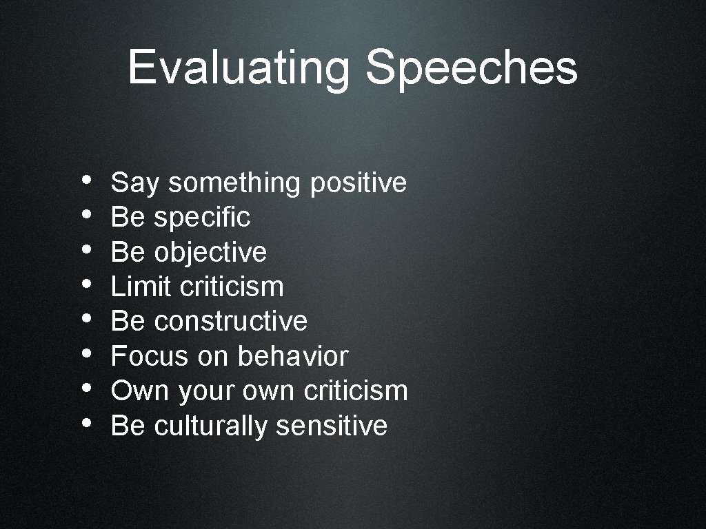Evaluating Speeches • • Say something positive Be specific Be objective Limit criticism Be
