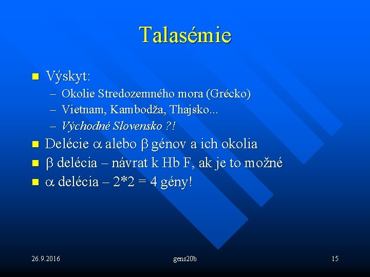 Talasémie n Výskyt: – Okolie Stredozemného mora (Grécko) – Vietnam, Kambodža, Thajsko. . .