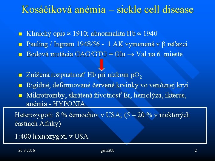 Kosáčiková anémia – sickle cell disease n n n Klinický opis » 1910; abnormalita