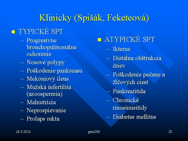 Klinicky (Spišák, Feketeová) n TYPICKÉ SPT – Progresívne bronchopulmonálne ochorenie – Nosové polypy –