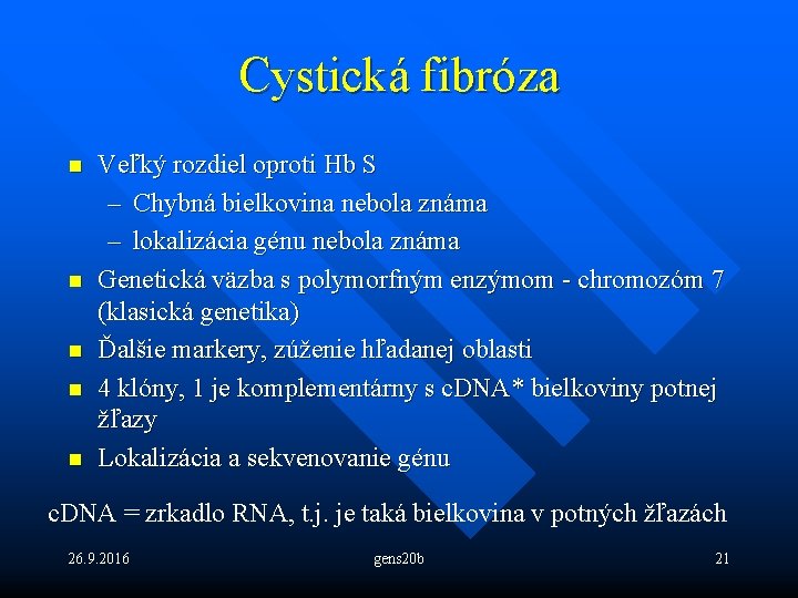 Cystická fibróza n n n Veľký rozdiel oproti Hb S – Chybná bielkovina nebola