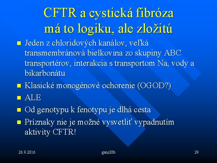 CFTR a cystická fibróza má to logiku, ale zložitú n n n Jeden z