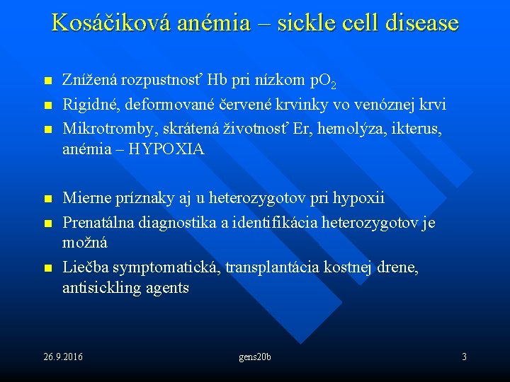 Kosáčiková anémia – sickle cell disease n n n Znížená rozpustnosť Hb pri nízkom