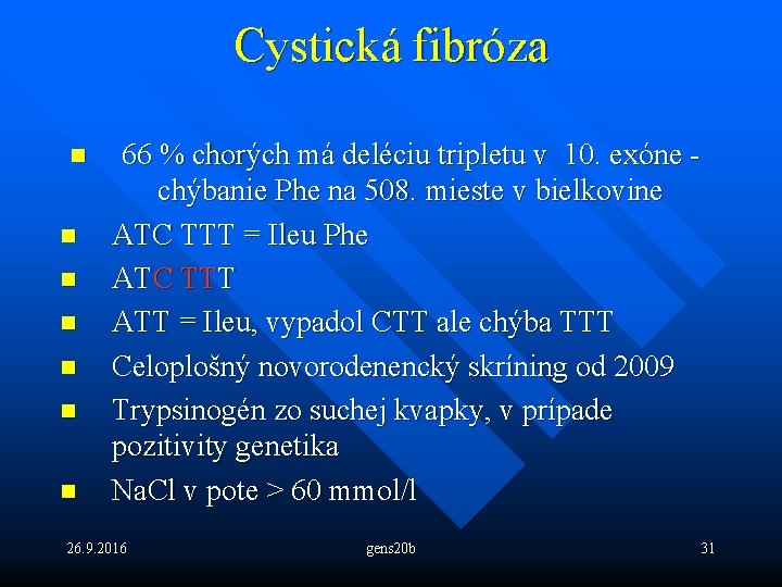 Cystická fibróza n n n n 66 % chorých má deléciu tripletu v 10.