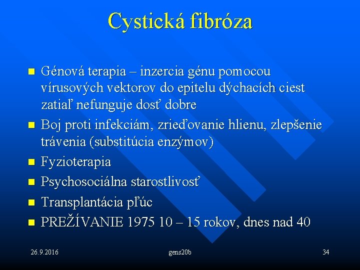 Cystická fibróza n n n Génová terapia – inzercia génu pomocou vírusových vektorov do