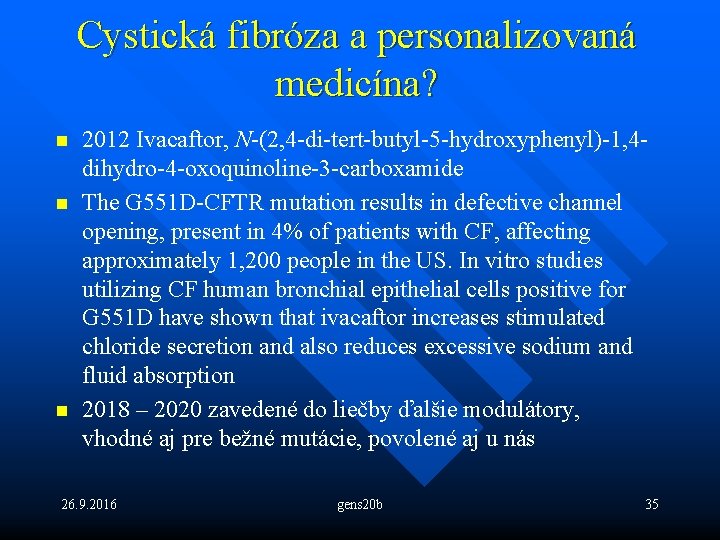 Cystická fibróza a personalizovaná medicína? n n n 2012 Ivacaftor, N-(2, 4 -di-tert-butyl-5 -hydroxyphenyl)-1,