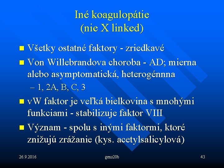 Iné koagulopátie (nie X linked) Všetky ostatné faktory - zriedkavé n Von Willebrandova choroba