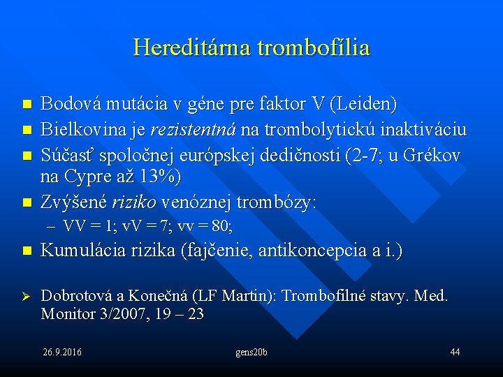 Hereditárna trombofília n n Bodová mutácia v géne pre faktor V (Leiden) Bielkovina je