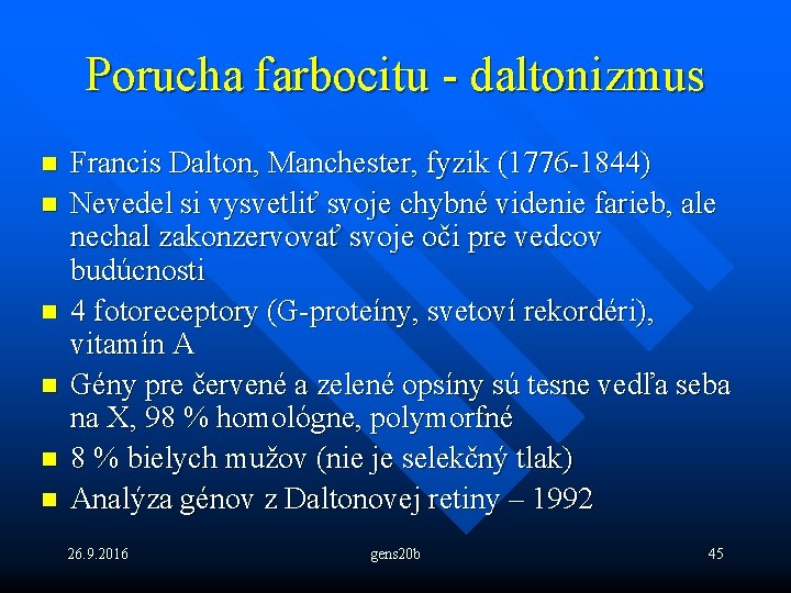 Porucha farbocitu - daltonizmus n n n Francis Dalton, Manchester, fyzik (1776 -1844) Nevedel