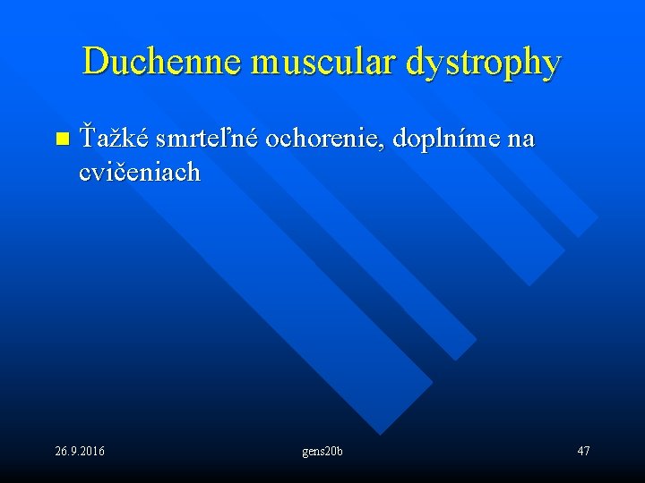 Duchenne muscular dystrophy n Ťažké smrteľné ochorenie, doplníme na cvičeniach 26. 9. 2016 gens