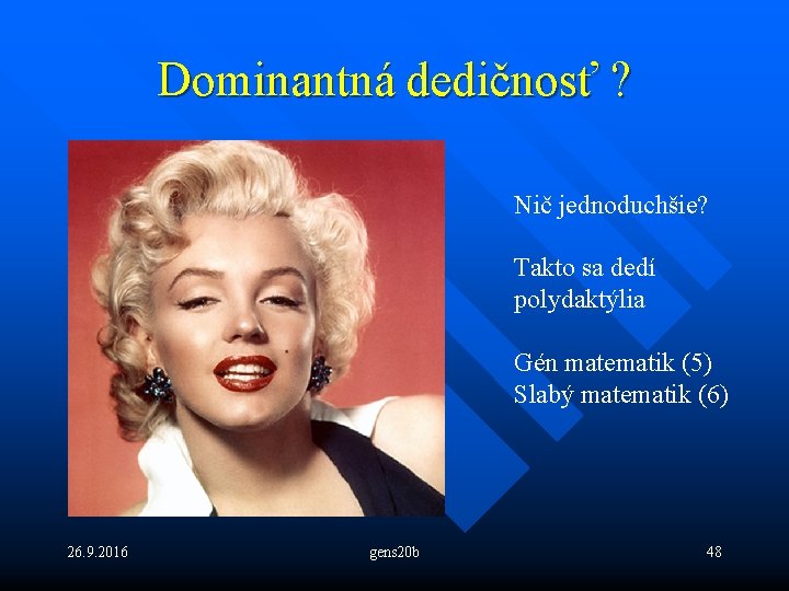 Dominantná dedičnosť ? Nič jednoduchšie? Takto sa dedí polydaktýlia Gén matematik (5) Slabý matematik