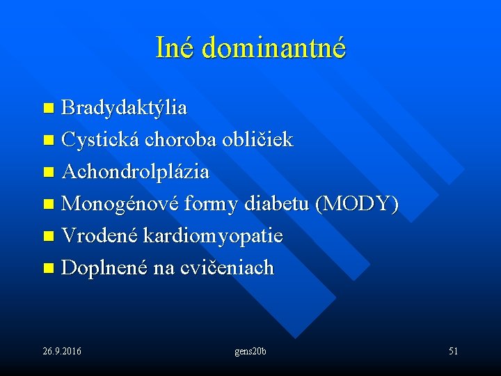 Iné dominantné Bradydaktýlia n Cystická choroba obličiek n Achondrolplázia n Monogénové formy diabetu (MODY)