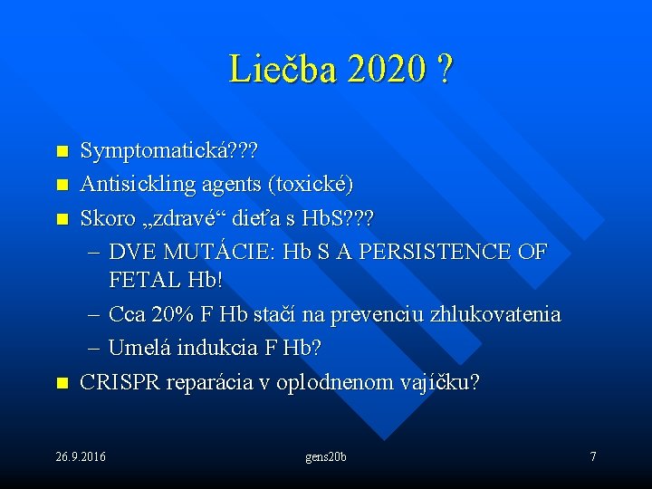 Liečba 2020 ? n n Symptomatická? ? ? Antisickling agents (toxické) Skoro „zdravé“ dieťa