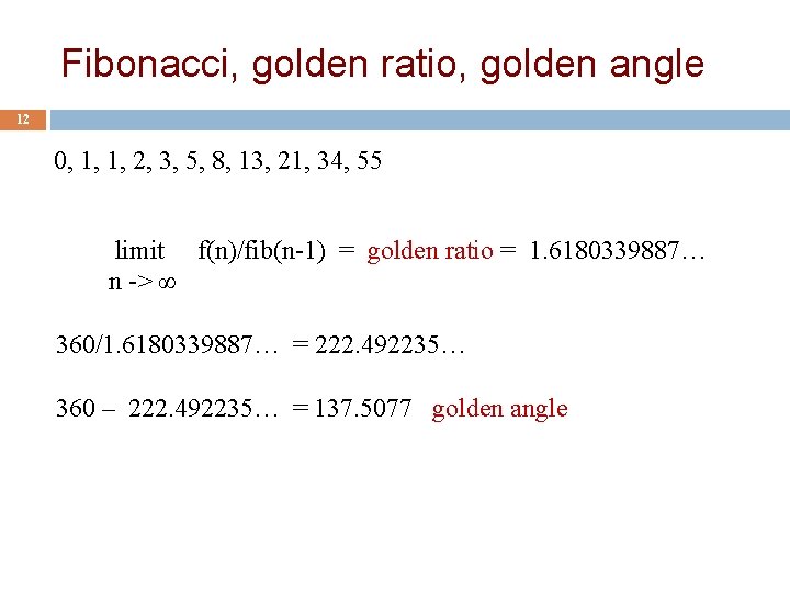 Fibonacci, golden ratio, golden angle 12 0, 1, 1, 2, 3, 5, 8, 13,