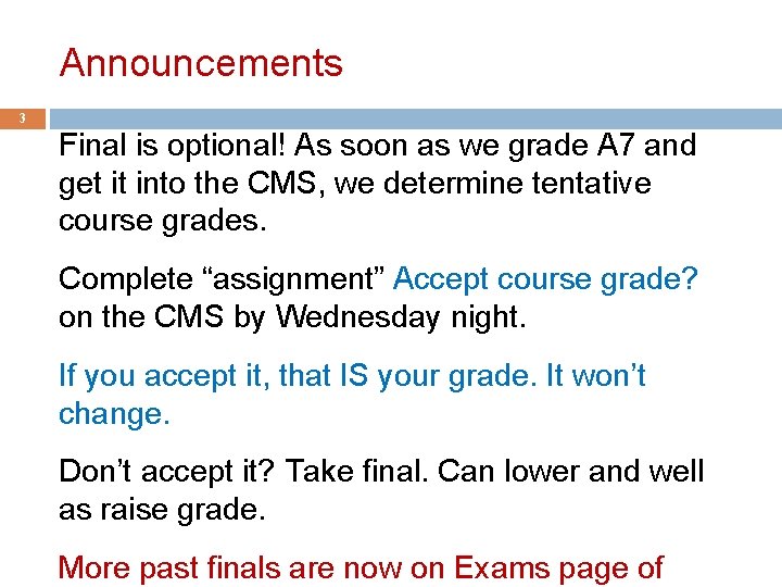 Announcements 3 Final is optional! As soon as we grade A 7 and get